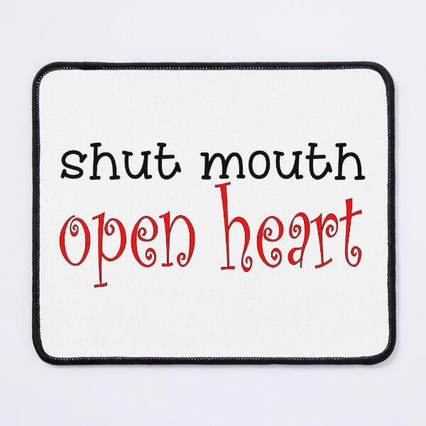 Item preview, Shut Mouth Open Heart Funny Quotes: Do it and be it. designed and sold by MondaysChild.