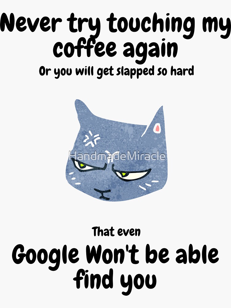 Never Touch My Coffee\