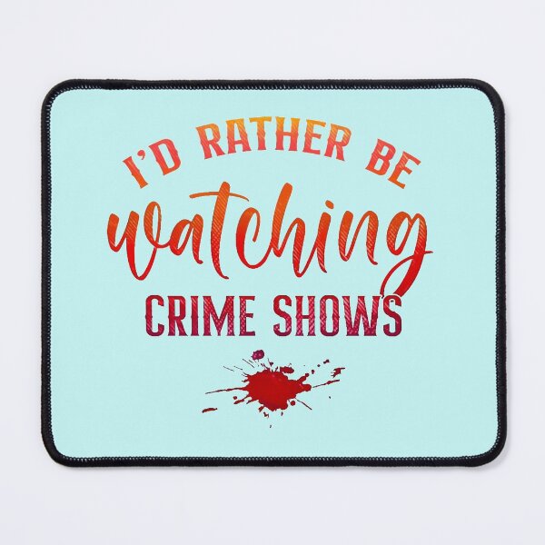 Item preview, Id Rather Be Watching Crime Shows designed and sold by CristalleLisa.