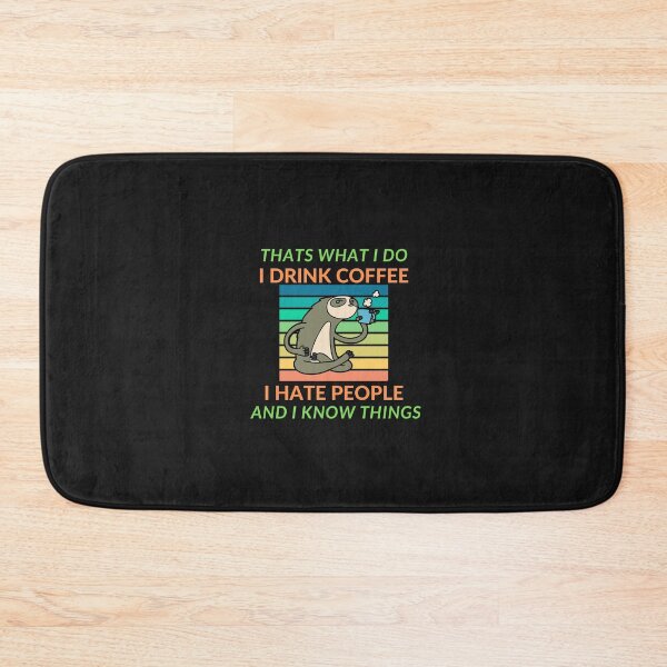 Item preview, Thats What I Do, I Drink Coffee I Hate People And I Know Things designed and sold by Tia555.