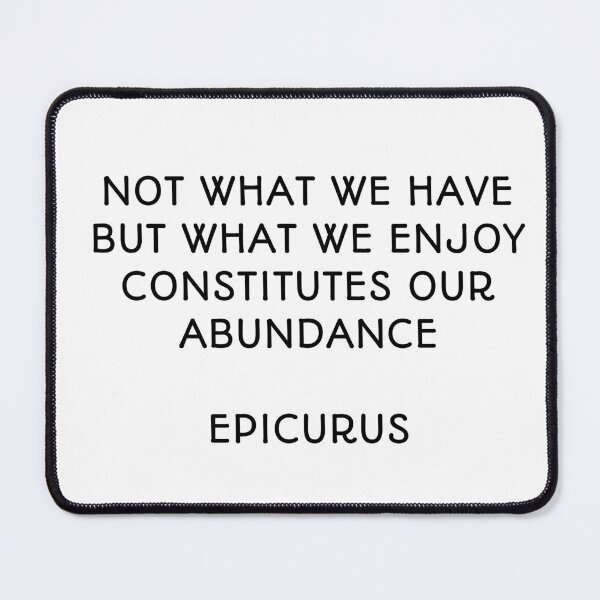 Item preview, Not what we have but what we enjoy constitutes our abundance - Epicurus designed and sold by Inspirationmotivation.