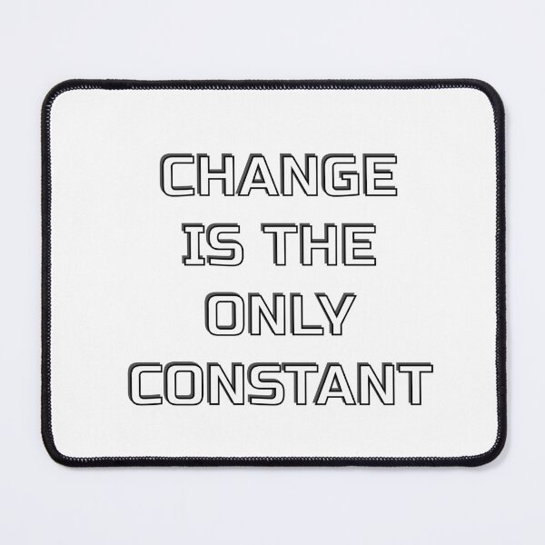 Item preview, CHANGE IS THE ONLY CONSTANT designed and sold by Inspirationmotivation.