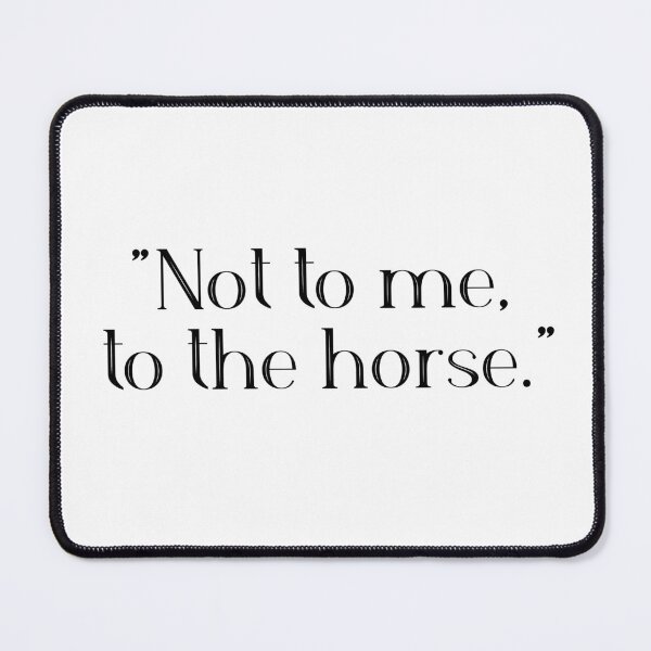 Item preview, Say It To The Horse designed and sold by PorcupineQuinn.