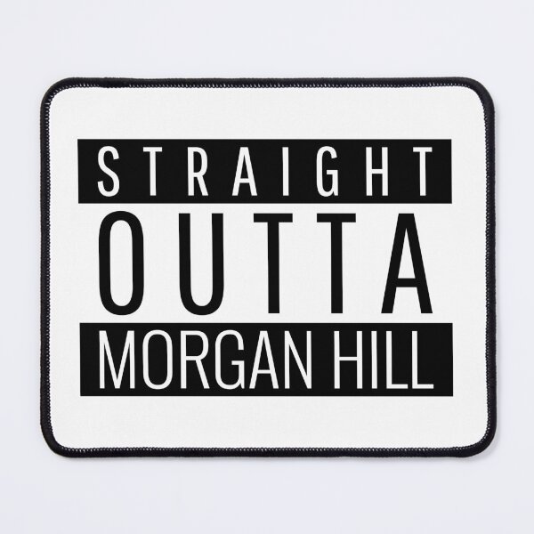Item preview, Straight Outta Morgan Hill California designed and sold by Teelogic.