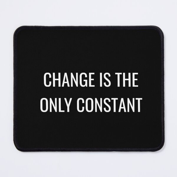 Item preview, CHANGE IS THE ONLY CONSTANT designed and sold by Inspirationmotivation.