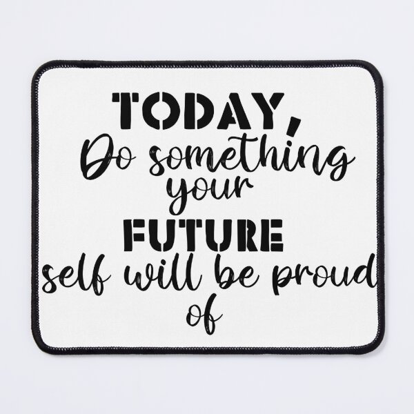 Item preview, Today, do something your future self will be proud of- design designed and sold by FayNdesigns.
