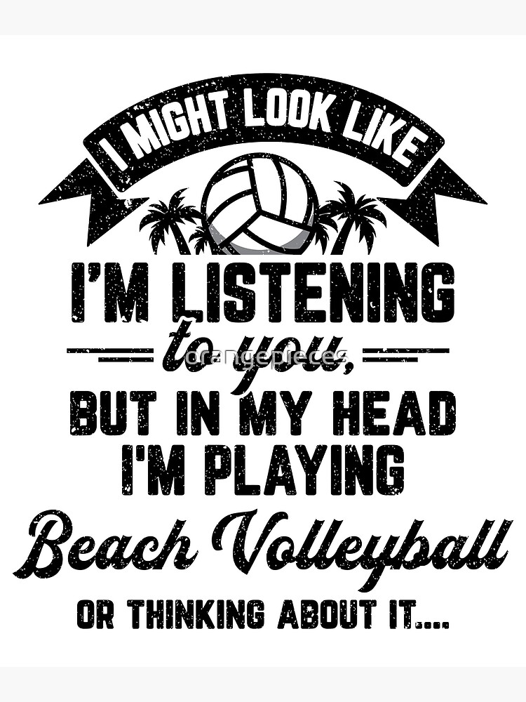 "Beach volleyball Gift, I Might Look Like I'm Listening to You But in