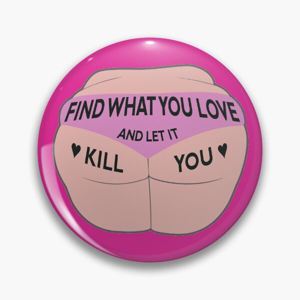 Item preview, Find what you love and let it kill you designed and sold by garsedj.