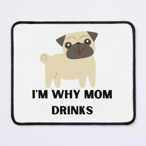 Item preview, I'm Why Mom Drinks - Pug designed and sold by Peter Stawicki.