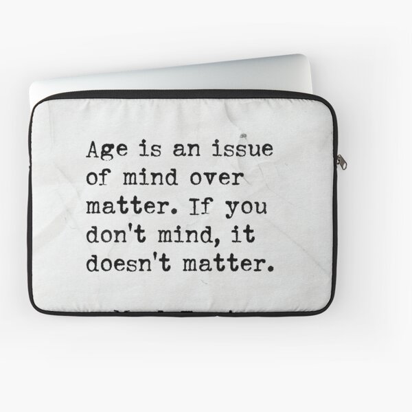 Age Is an Issue of Mind Over Matter. If You Don't Mind, it Doesn't Matter.  – Booklink Booksellers
