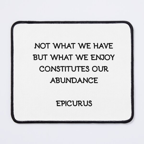 Item preview, Not what we have but what we enjoy constitutes our abundance - Epicurus designed and sold by Inspirationmotivation.