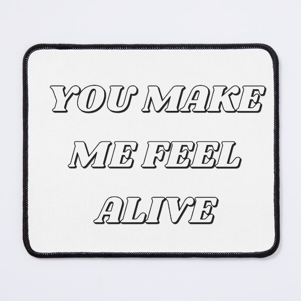 Item preview, YOU MAKE ME FEEL ALIVE designed and sold by Inspirationmotivation.