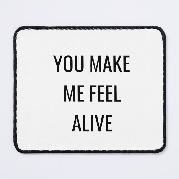 Item preview, YOU MAKE ME FEEL ALIVE designed and sold by Inspirationmotivation.