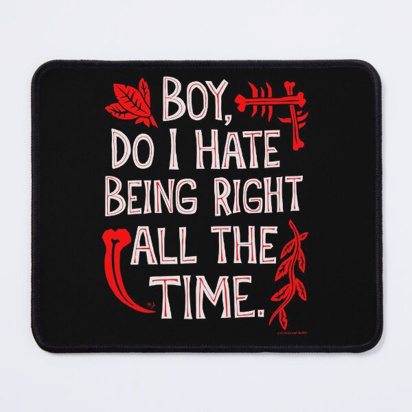 Item preview, Boy, Do I Hate Being Right All The Time: Jurassic Park Quote designed and sold by Kevin Lawler.