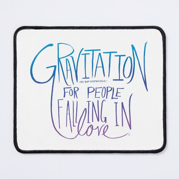 Item preview, Gravitation Is Not Responsible for Falling in Love designed and sold by Leah Flores.