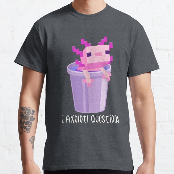  I Axolotl Questions, Minecraft Axolotl Gift Idea For Minecraft &amp; Axolotl Lovers Classic T-Shirt