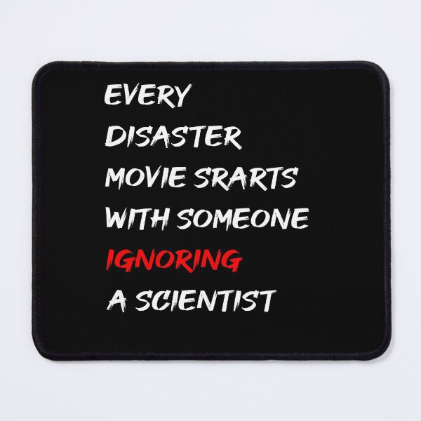 Item preview, Every Disaster Movie Starts With Someone Ignoring Scientist designed and sold by Dibes94.