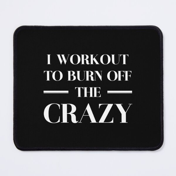 Item preview, I Workout To Burn Off The Crazy designed and sold by ZoollGraphics.