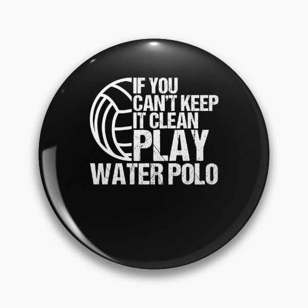 Item preview, If You Can't Keep It Clean Play Water Polo Treading Water designed and sold by Nessshirts.