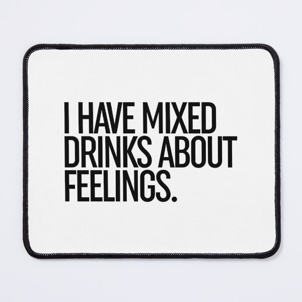Item preview, I Have Mixed Drinks About Feelings designed and sold by ZoollGraphics.