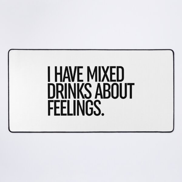 Item preview, I Have Mixed Drinks About Feelings designed and sold by ZoollGraphics.