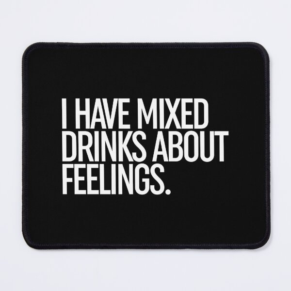 Item preview, I Have Mixed Drinks About Feelings designed and sold by ZoollGraphics.
