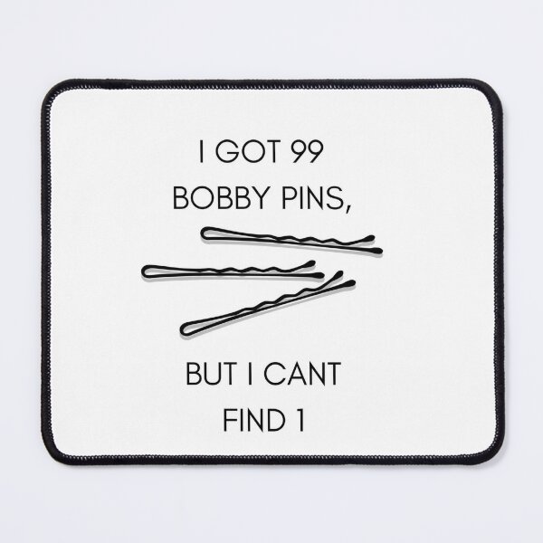 Natural hair meme; I got 99 Bobby pins but I can't find 1 Mouse Pad