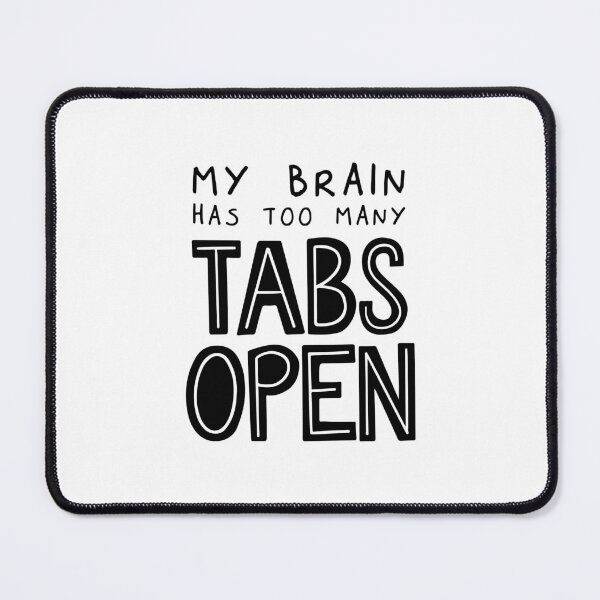 Item preview, My Brain Has Too Many Tabs Open designed and sold by ZoollGraphics.
