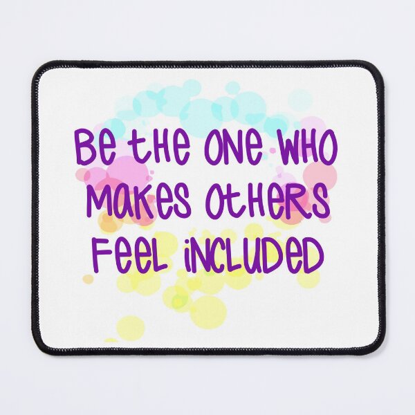 Item preview, Be The One Who Makes Others Feel Included designed and sold by Martini-Four.