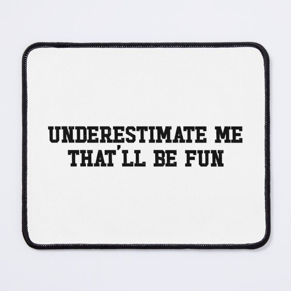 Item preview, Underestimate Me That'll Be Fun designed and sold by ZoollGraphics.
