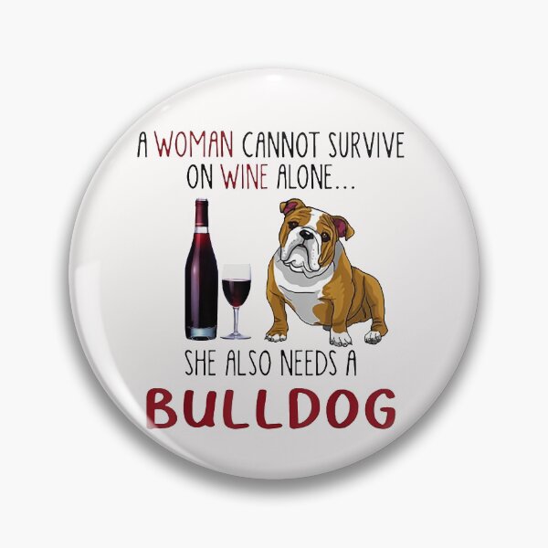 Item preview, A Woman Cannot Survive On Wine Alone She Also Needs Bulldog  designed and sold by SaltyFNG.