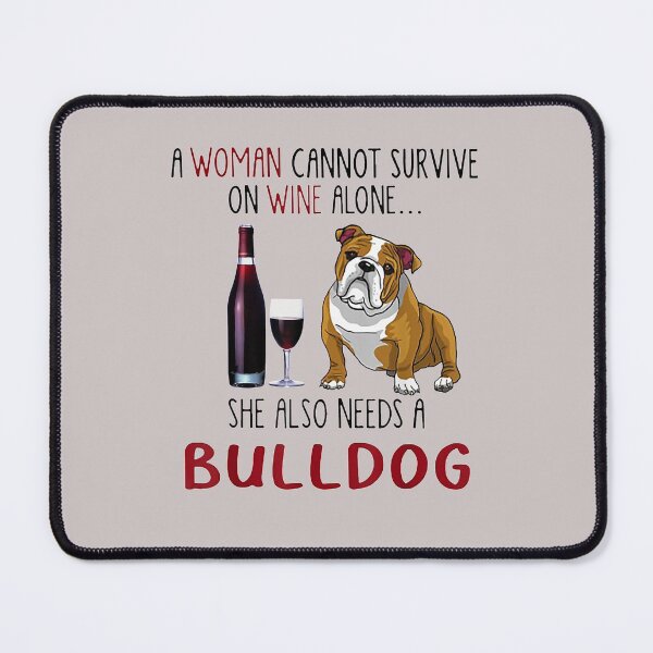 Item preview, A Woman Cannot Survive On Wine Alone She Also Needs Bulldog designed and sold by SaltyFNG.