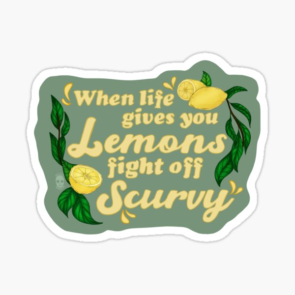 "when life gives you lemons fight off scurvy " Sticker for Sale by