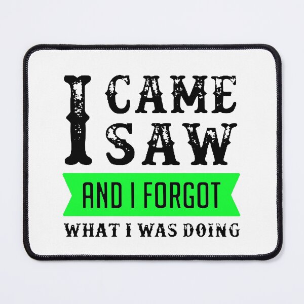 Item preview, I Came I Saw I Forgot What I Was Doing Black & Green designed and sold by WearWolfDesigns.