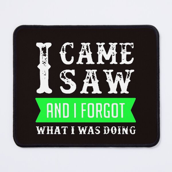 Item preview, I Came I Saw I Forgot What I Was Doing White & Green designed and sold by WearWolfDesigns.