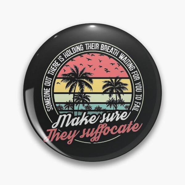 Item preview, Someone out there is holding their breath, waiting for you to fail. Make sure they suffocate. designed and sold by SweetLog.