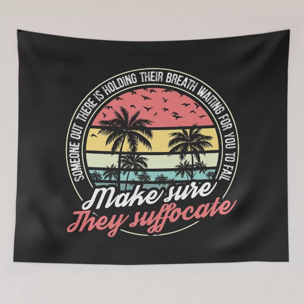 Item preview, Someone out there is holding their breath, waiting for you to fail. Make sure they suffocate. designed and sold by SweetLog.