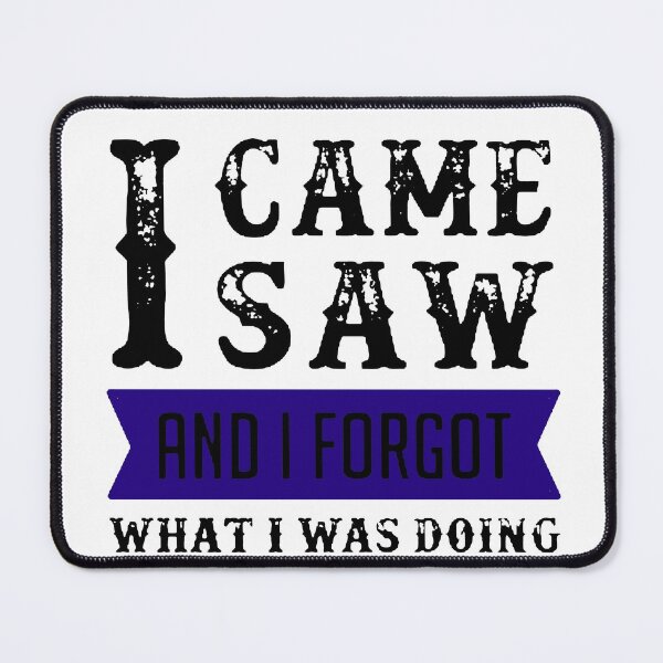 Item preview, I Came I Saw I Forgot What I Was Doing Black & Blue designed and sold by WearWolfDesigns.
