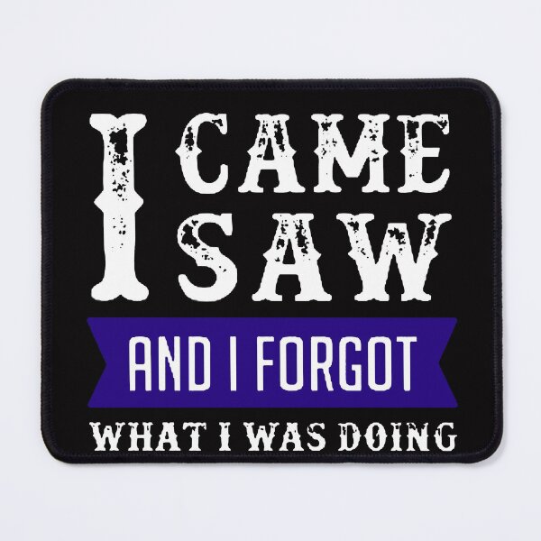 Item preview, I Came I Saw I Forgot What I Was Doing White & Blue designed and sold by WearWolfDesigns.