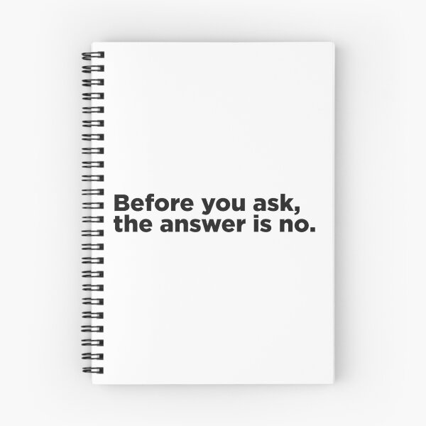 Item preview, Before You Ask, The Answer Is No. designed and sold by Memefy.