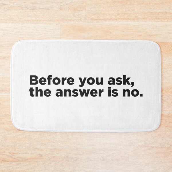 Item preview, Before You Ask, The Answer Is No. designed and sold by Memefy.