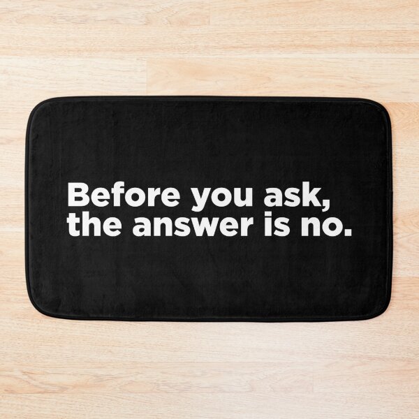 Item preview, Before You Ask, The Answer Is No. 2 designed and sold by Memefy.