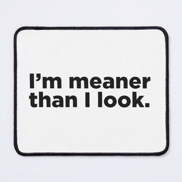 Item preview, I'm Meaner Than I Look. designed and sold by Memefy.
