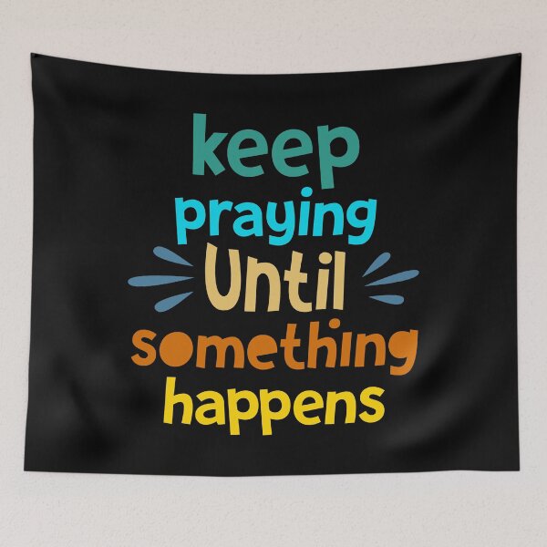 Item preview, Keep praying until something happens designed and sold by PODapparel.