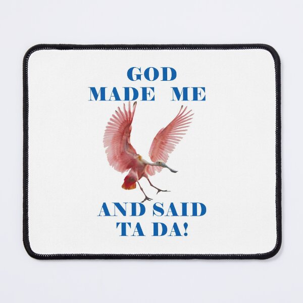 Item preview, God Made Me And Said Ta Da Roseate Spoonbill designed and sold by KeysTreasures.