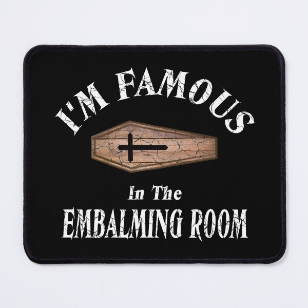 Item preview, I'm Famous In The Embalming Room designed and sold by NoBonesLife.