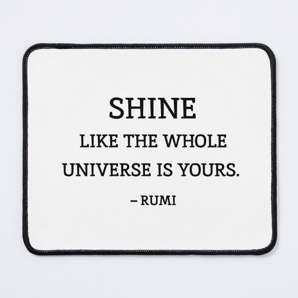 Item preview, Shine like the whole universe is yours. - Rumi quotes designed and sold by Inspirationmotivation.