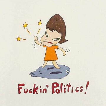 Artwork thumbnail, yoshitomo nara "Fuckin&x27; Politics!" by SweatVtgShirts