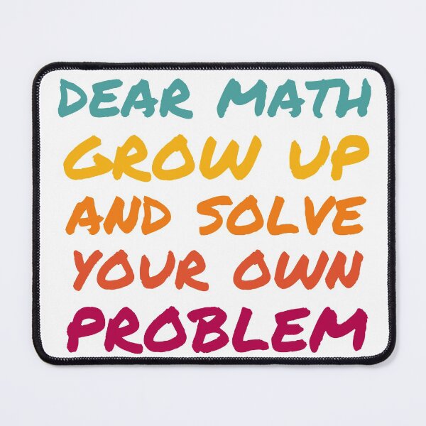 Item preview, Dear Math Grow Up and Solve Your Own Problem designed and sold by Kipcio.