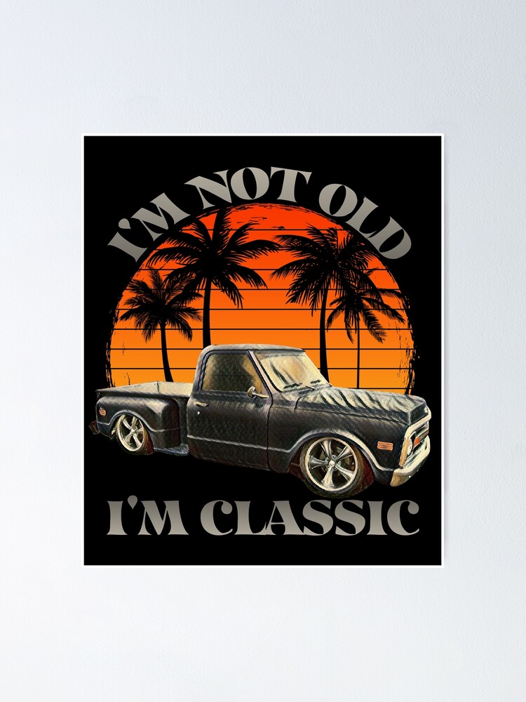 I'm Not Old I'm Classic Retro Vintage Pickup Truck Muscle Car